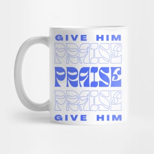 GIVE HIM PRAISE Mug